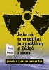 Jaderná energetika: jen problémy a žádné řešení